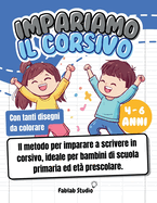 Impariamo il corsivo: Il metodo per imparare a scrivere in corsivo, ideale per bambini di scuola primaria ed et? prescolare