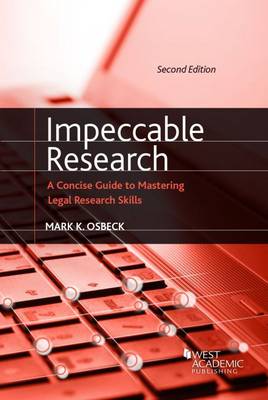 Impeccable Research, A Concise Guide to Mastering Legal Research Skills - Osbeck, Mark K.