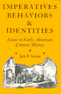 Imperatives, Behaviors, and Identities: Essays in Early American Cultural History