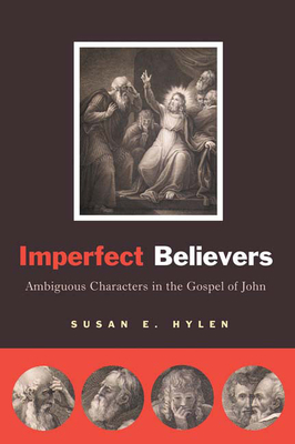 Imperfect Believers: Ambiguous Characters in the Gospel of John - Hylen, Susan E