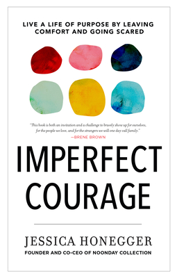 Imperfect Courage: Live a Life of Purpose by Leaving Comfort and Going Scared - Honegger, Jessica