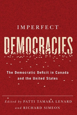 Imperfect Democracies: The Democratic Deficit in Canada and the United States - Lenard, Patti Tamara (Editor)