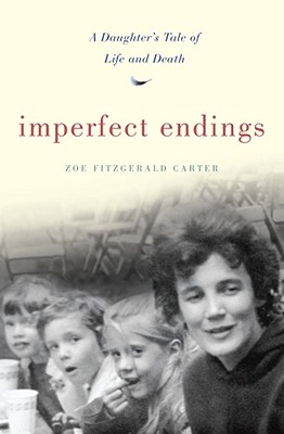 Imperfect Endings: A Daughter's Tale of Life and Death - Carter, Zoe Fitzgerald