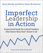 Imperfect Leadership in Action: A practical book for school leaders who know they don't know it all