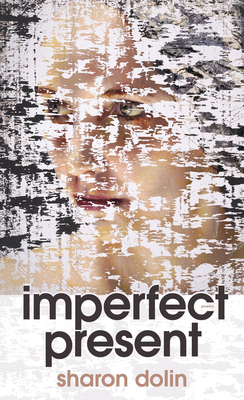 Imperfect Present: Poems - Dolin, Sharon