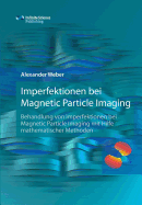 Imperfektionen bei Magnetic Particle Imaging: Behandlung von Imperfektionen bei Magnetic Particle Imaging mit Hilfe mathematischer Methoden