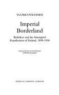 Imperial Borderland: Bobrikov and the Attempted Russification of Finland, 1898-1904 - Polvinen, Tuomo