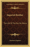Imperial Brother: The Life of the Duc de Morny