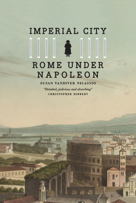 Imperial City: Rome Under Napoleon - Nicassio, Susan VanDiver