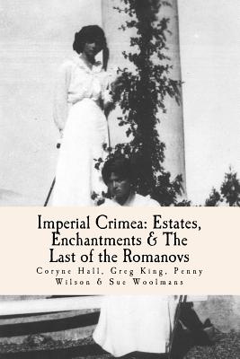 Imperial Crimea: Estates, Enchantments and the Last of the Romanovs - Hall, Coryne, and Wilson, Penny, and Woolmans, Sue