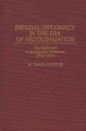 Imperial Diplomacy in the Era of Decolonization: The Sudan and Anglo-Egyptian Relations, 1945-1956
