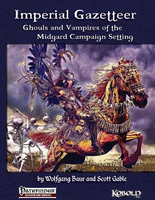 Imperial Gazetteer: Ghouls and Vampires of the Midgard Campaign Setting - Gable, Scott, and Baur, Wolfgang