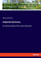Imperial Germany: A critical study of fact and character
