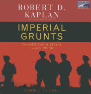 Imperial Grunts: On the Ground with the American Military, from Mongolia to the Philippines to Iraq and Beyond...