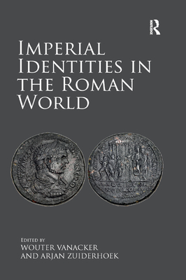 Imperial Identities in the Roman World - Vanacker, Wouter (Editor), and Zuiderhoek, Arjan (Editor)