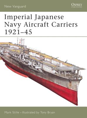 Imperial Japanese Navy Aircraft Carriers 1921-45 - Stille, Mark