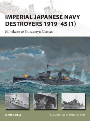 Imperial Japanese Navy Destroyers 1919-45 (1): Minekaze to Shiratsuyu Classes - Stille, Mark