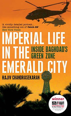 Imperial Life in the Emerald City: Inside Baghdad's Green Zone - Chandrasekaran, Rajiv