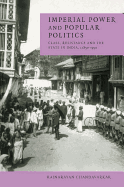Imperial Power and Popular Politics: Class, Resistance and the State in India, 1850 1950 - Chandavarkar, Rajnarayan