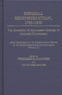 Imperial Reconstruction 1763-1840: The Evolution of Alternative Systems of Colonial Government; Select Documents on the Constitutional History of the British Empire and Commonwealth Volume III