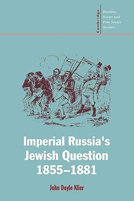 Imperial Russia's Jewish Question, 1855-1881 - Klier, John Doyle