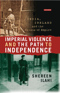 Imperial Violence and the Path to Independence: India, Ireland and the Crisis of Empire