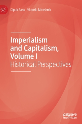 Imperialism and Capitalism, Volume I: Historical Perspectives - Basu, Dipak, and Miroshnik, Victoria