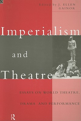 Imperialism and Theatre - Gainor, J Ellen (Editor)