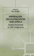Imperialism, Decolonization and Africa: Studies Presented to John Hargreaves