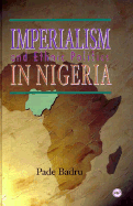 Imperialism & Ethnic Politics of Nigeria, 1960-1996 - Badru, Pade