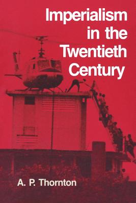 Imperialism in the Twentieth Century - Thornton, Archibald P.