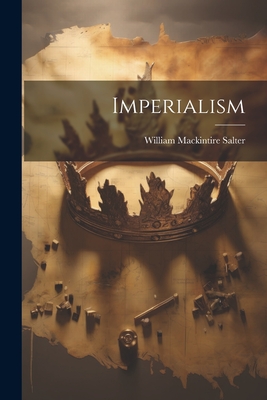 Imperialism - Salter, William M[ackintire] 1853- [ (Creator)