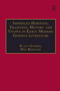 Imperiled Heritage: Tradition, History and Utopia in Early Modern German Literature: Selected Essays by Klaus Garber