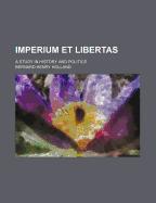 Imperium Et Libertas: A Study in History and Politics