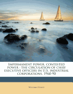 Impermanent Power, Contested Power: The Circulation of Chief Executive Officers in U.S. Industrial Corporations, 1960-90