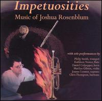 Impetuosities: Music of Joshua Rosenblum - Christopher Thompson (baritone); Dan Culpepper (horn); Herrick Trio; Joanne Lessner (soprano); Joseph Turrin (piano);...