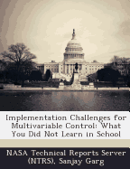 Implementation Challenges for Multivariable Control: What You Did Not Learn in School