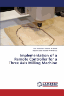 Implementation of a Remote Controller for a Three Axis Milling Machine