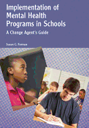 Implementation of Mental Health Programs in Schools: A Change Agent's Guide