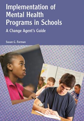 Implementation of Mental Health Programs in Schools: A Change Agent's Guide - Forman, Susan G