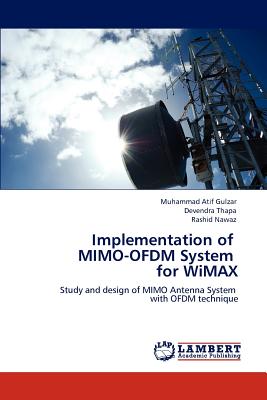 Implementation of MIMO-OFDM System for WiMAX - Gulzar, Muhammad Atif, and Thapa, Devendra, and Nawaz, Rashid