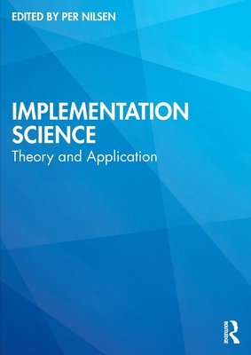 Implementation Science: Theory and Application - Nilsen, Per (Editor)