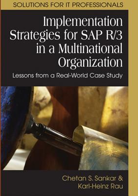 Implementation Strategies for SAP R/3 in a Multinational Organization: Lessons from a Real-World Case Study - Sankar, Chetan S, and Rau, Karl-Heinz