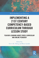 Implementing a 21st Century Competency-Based Curriculum Through Lesson Study: Teacher Learning about Cross-Curricular and Online Pedagogy