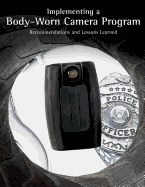 Implementing a Body-Worn Camera Program: Recommendations and Lessons Learned