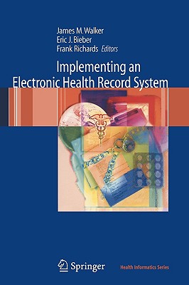 Implementing an Electronic Health Record System - Walker, James M, M.D (Editor), and Bieber, Eric J, Dr., M.D. (Editor), and Richards, Frank (Editor)