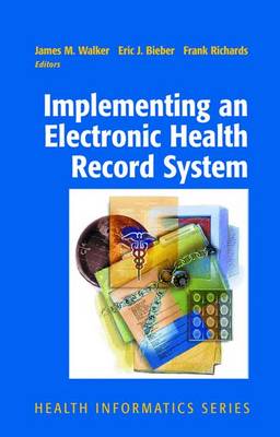 Implementing an Electronic Health Record System - Walker, James M, M.D (Editor), and Bieber, Eric J, Dr., M.D. (Editor), and Richards, Frank (Editor)