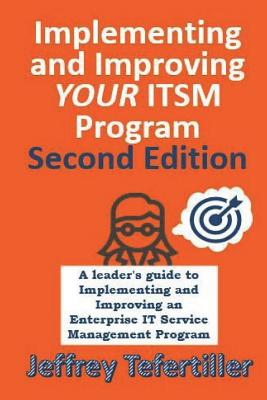 Implementing and Improving ITSM: A leader's guide to implementing and improving Enterprise IT Service Management - Second Edition - Full Color - Tefertiller, Jeffrey