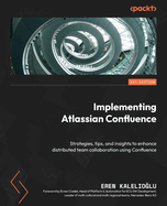 Implementing Atlassian Confluence: Strategies, tips, and insights to enhance distributed team collaboration using Confluence