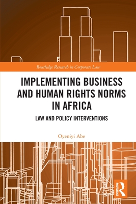 Implementing Business and Human Rights Norms in Africa: Law and Policy Interventions - Abe, Oyeniyi